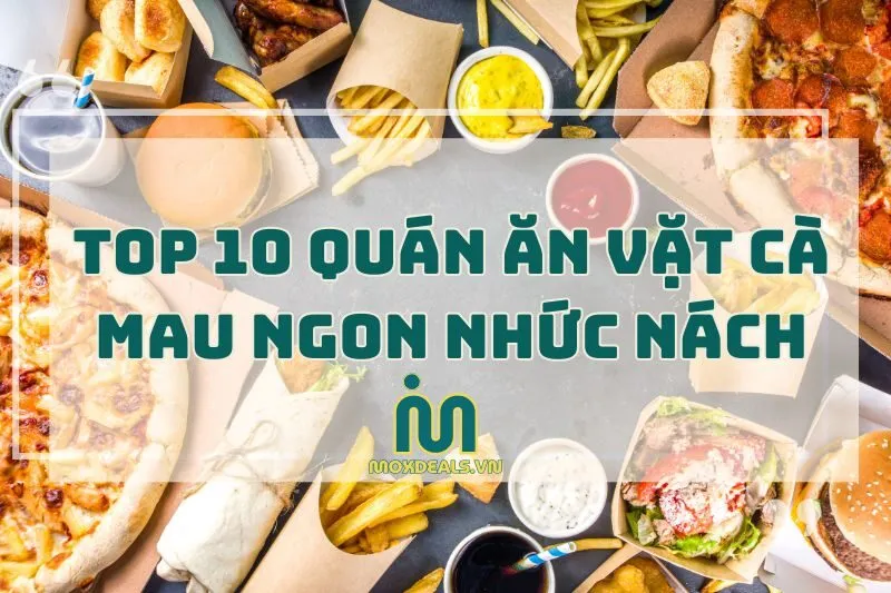 Top 10 Quán Ăn Vặt Cà Mau Ngon Nhức Nách, Phải Thử Ngay 2025
