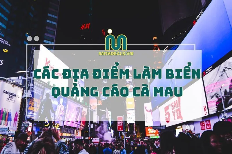 CÁC ĐỊA ĐIỂM LÀM BIỂN QUẢNG CÁO CÀ MAU