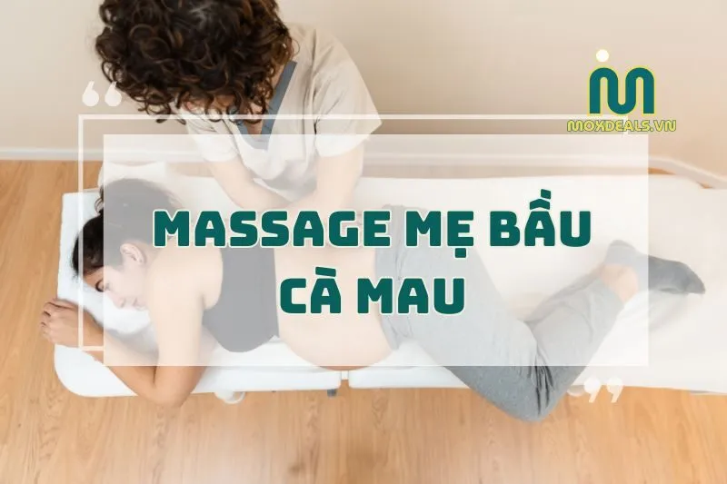 MASSAGE MẸ BẦU TẠI CÀ MAU
