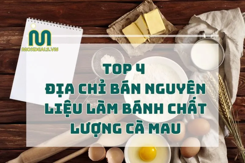 TOP 4 địa chỉ bán nguyên liệu làm bánh chất lượng cà mau