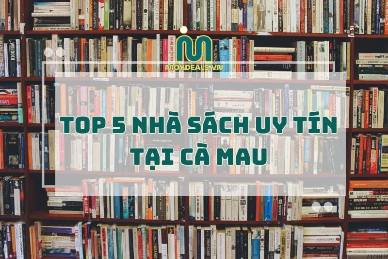 TOP 5 NHÀ SÁCH UY TÍN TẠI CÀ MAU