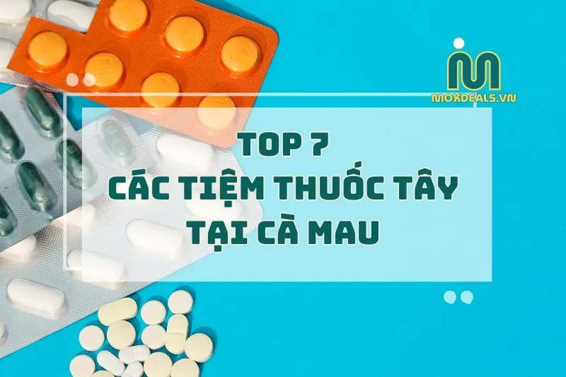 TOP 7 CÁC TIỆM THUỐC TÂY TẠI CÀ MAU