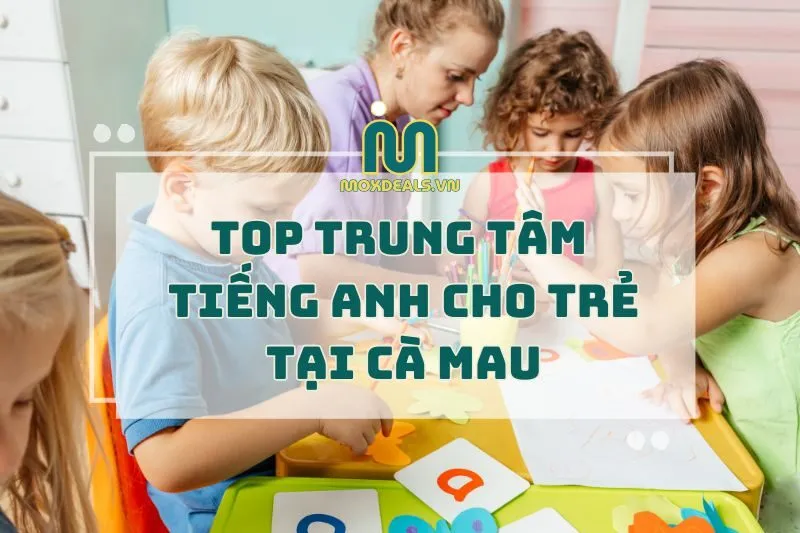 TOP TRUNG TÂM TIẾNG ANH CHO TRẺ TẠI CÀ MAU