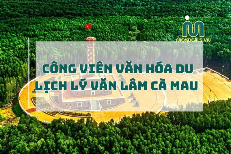 Công viên văn hóa du lịch Lý Văn Lâm Cà Mau 2025