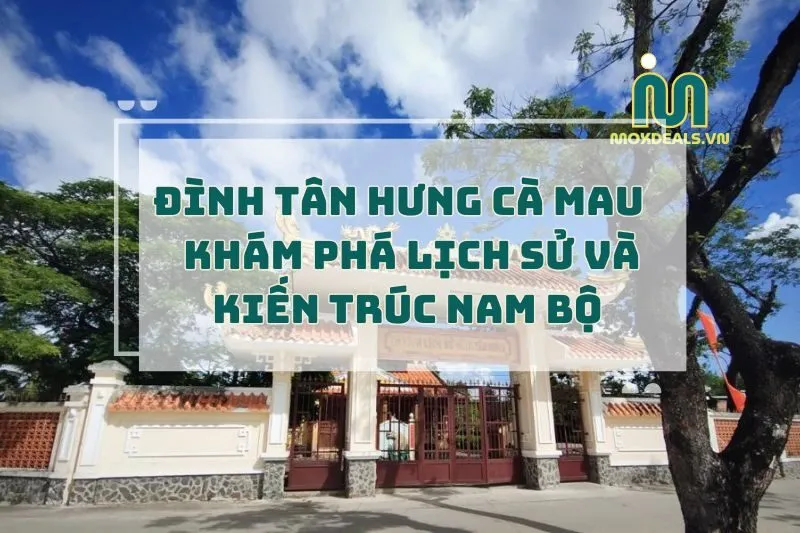 Đình Tân Hưng Cà Mau 2025 – Khám phá lịch sử và kiến trúc Nam Bộ