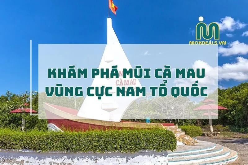 Khám phá mũi cà mau Vùng Cực Nam Tổ Quốc