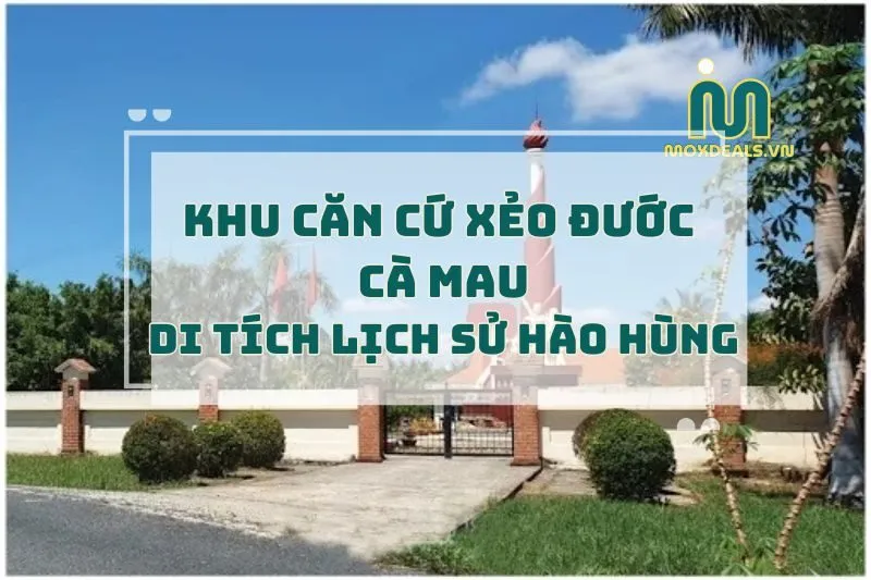 Khu căn cứ Xẻo Đước Cà Mau 2025: Khám Phá Di Tích Lịch Sử Hào Hùng