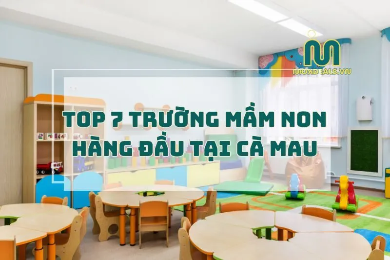 Trường Mầm Non Cà Mau 2025: Top 7 Trường Hàng Đầu Tại Cà Mau